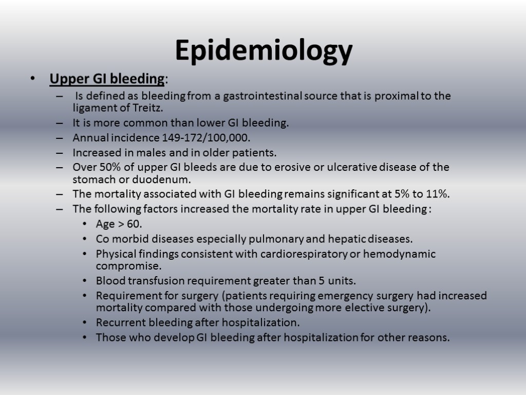 Epidemiology Upper GI bleeding: Is defined as bleeding from a gastrointestinal source that is